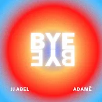 J.j. Abel — Bye Bye Ft Adamé — обложка